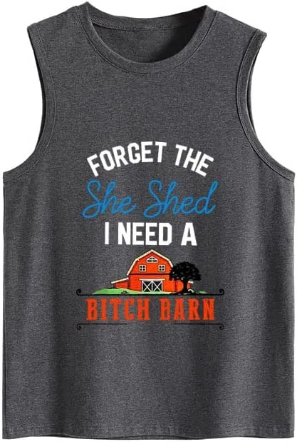 Women Forget The She Shed I Need A Bitch Barn Funny Tank Shirt